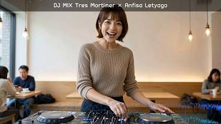 DJ MIX Tres Mortimer × Anfisa Letyago