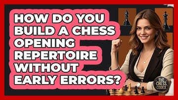 How Do You Build A Chess Opening Repertoire Without Early Errors? - The Chess Codex