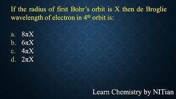 If the radius of first Bohr’s orbit is X then de Broglie wavelength of electron in 4th orbit is