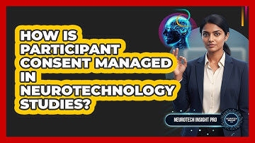 How Is Participant Consent Managed In Neurotechnology Studies?