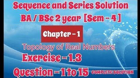 Exercise 1.3 Solution || Question 1 to 15 || Sequence and Series || BA BSc 2 year Semester 4 || Ch 1