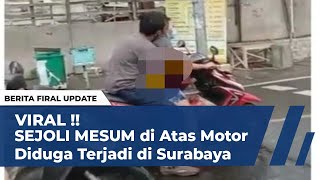 VIRAL !! SEJOLI MESUM di Atas Motor Diduga Terjadi di Surabaya