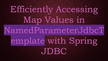 Efficiently Accessing Map Values in NamedParameterJdbcTemplate with Spring JDBC