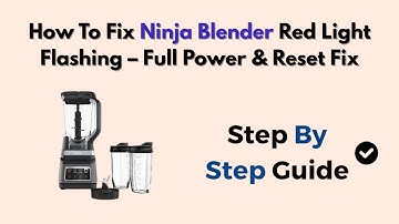 How To Fix Ninja Blender Red Light Flashing – Full Power & Reset Fix