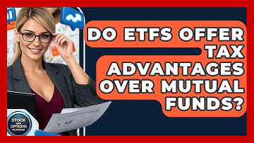 Do ETFs Offer Tax Advantages Over Mutual Funds? - Stock and Options Playbook