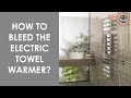 HEATED TOWEL RAIL - HOW TO DO THE PURGE