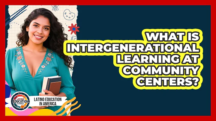 What Is Intergenerational Learning At Community Centers? - Latino Education in America