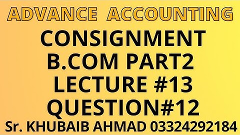 Advance accounting CH#8 Consignment Lecture#13 question#12||ADP||B.COM||Accounting ki Dunya||