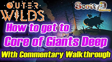 Outer Wilds - How to get to the Centre Core of Giants Deep with Commentary (Guide, Tutorial, Tips)