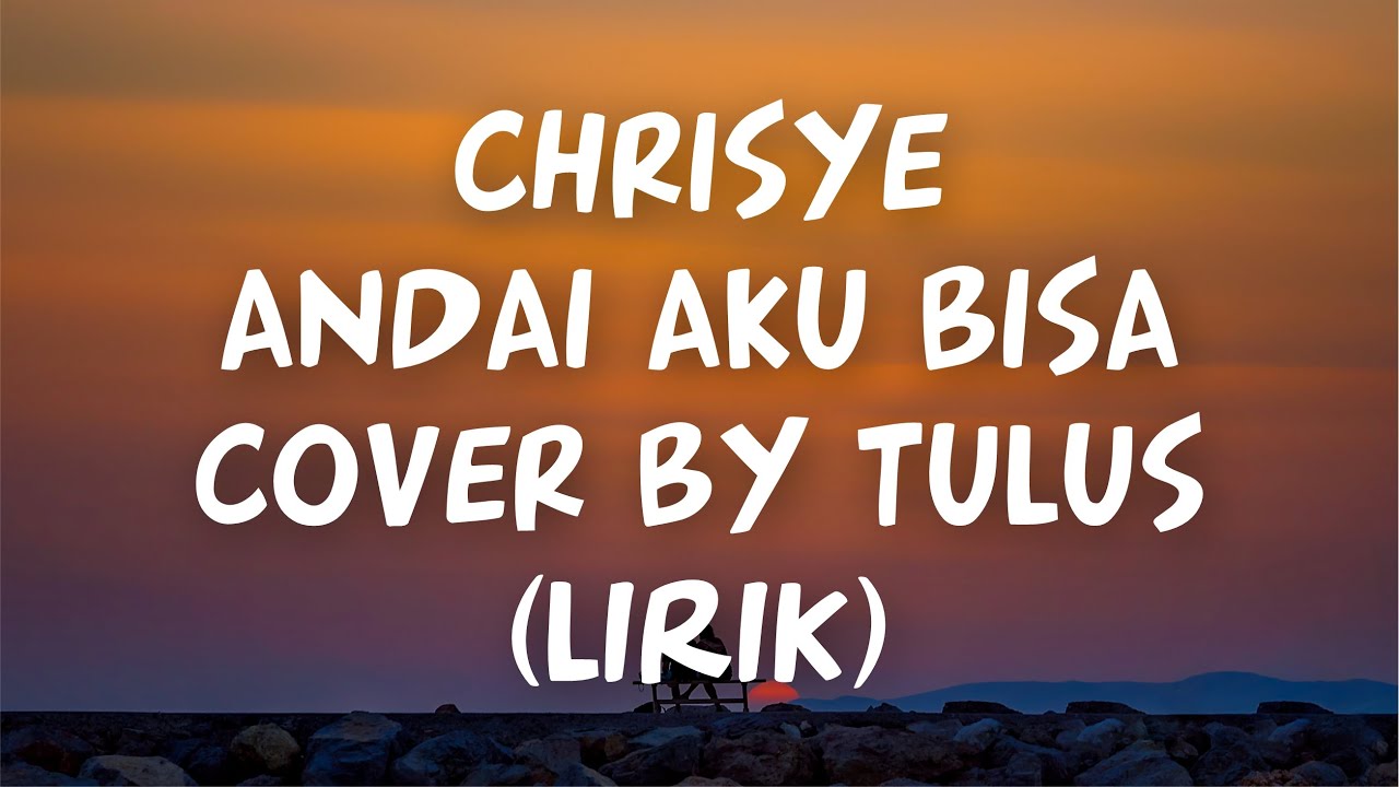 CHRISYE - ANDAI AKU BISA COVER BY TULUS (LIRIK) - YouTube