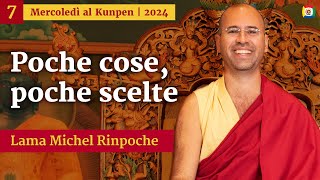 07- Poche cose, poche scelte - Mercoledì al Kunpen con Lama Michel Rinpoche