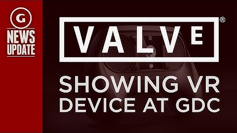 Valve Showing New Virtual Reality Hardware at GDC - GS News Update