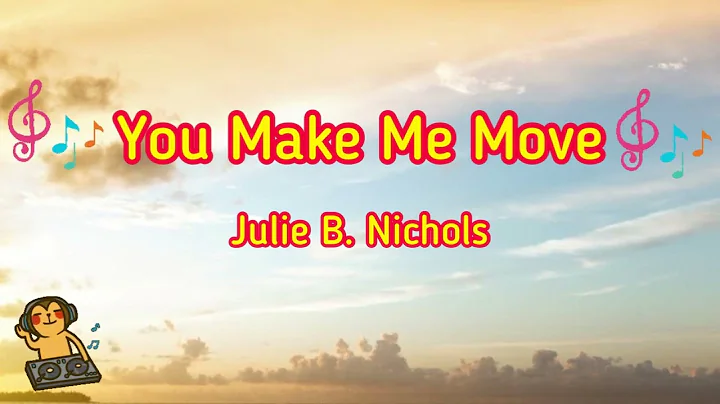 You Make Me Move - Julie B. Nichols [Music Song]