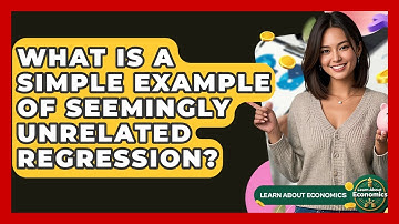 What Is A Simple Example Of Seemingly Unrelated Regression? - Learn About Economics