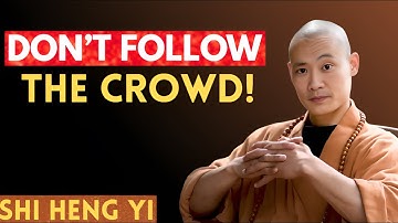 Don’t Follow the Crowd, Walk Your Own Way – Shi Heng Yi Motivation