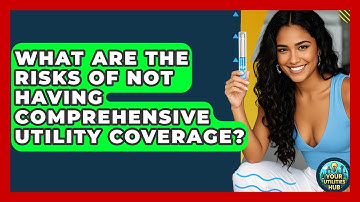 What Are the Risks of Not Having Comprehensive Utility Coverage? - Your Utilities Hub