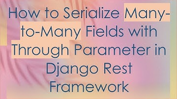 How to Serialize Many-to-Many Fields with Through Parameter in Django Rest Framework
