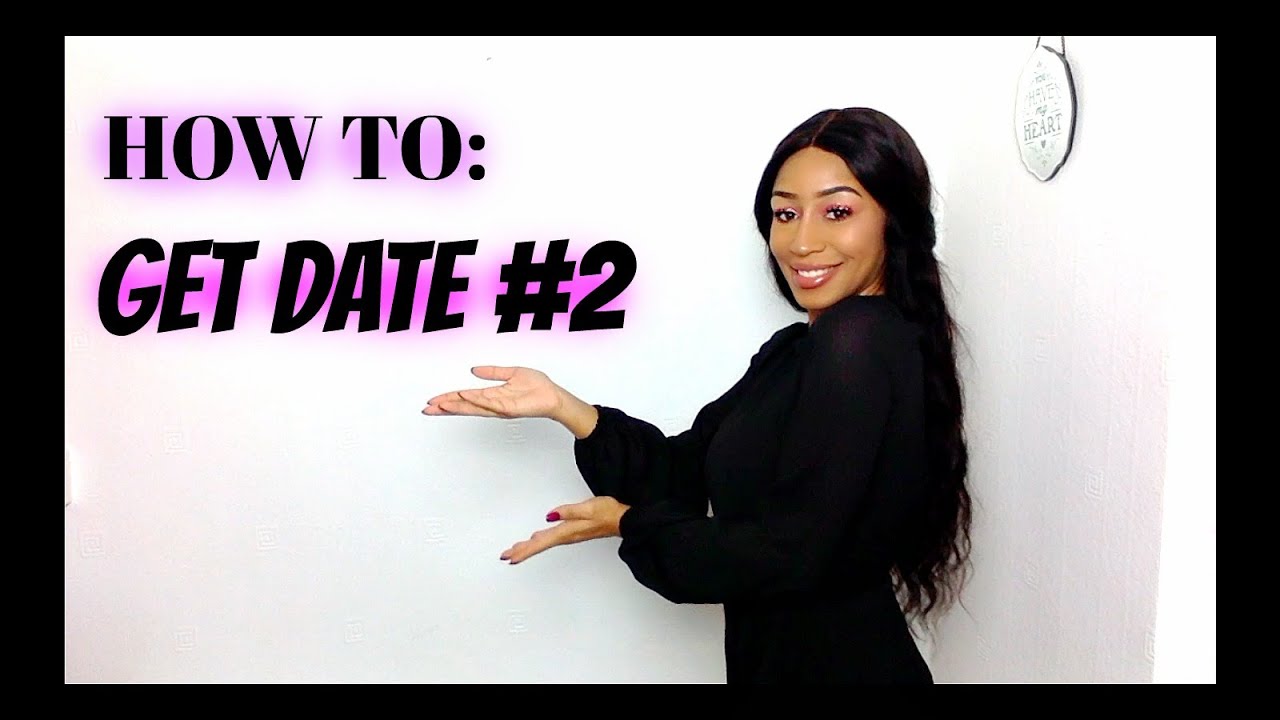 how to: SECURE A SECOND DATE **Must Watch**