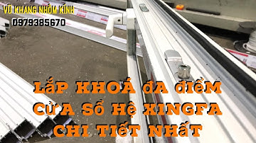 Lắp khóa đa điểm cửa sổ hệ XINGFA _ có vấu hãm  |  window multi-point locking system with lugs