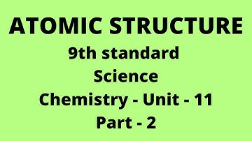 Atomic Structure | 9th standard Science | Chemistry - Unit - 11 | Part - 2 | Samacheer New syllabus