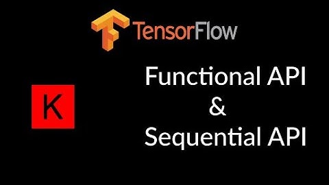 Functional API & Sequential API in TensorFlow & Keras