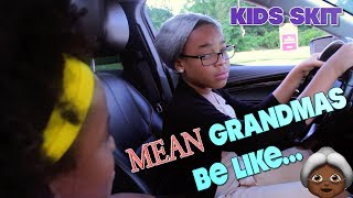 Mean Grandmas Be Like Funny Kids Skit