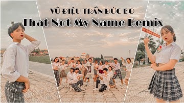 [ VŨ ĐIỆU TRẦN ĐỨC BO ] That Not My Name (Remix) DANCE COVER & CHOREOGRAPHY BY C.C CREW