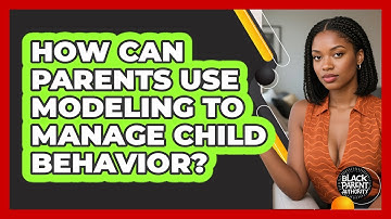 How Can Parents Use Modeling To Manage Child Behavior? - Black Parent Authority