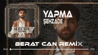 Papatyalar Gibi Narin (Remix) Şehzade - Yapma (Berat Can Remix)