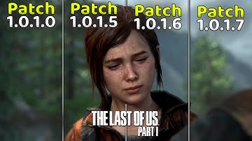 The Last of Us Part I - Patch 1.0.1.0 vs Patch 1.0.1.5 vs Patch 1.0.1.6 vs Patch 1.0.1.7 - April 4