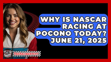 Why Is NASCAR Racing at Pocono Today? June 21, 2025 - The Racing Xpert