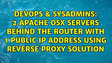 2 apache OSX Servers behind the router with 1 Public IP address using Reverse Proxy solution
