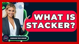 What Is Stacker? - Emerging Tech Insider