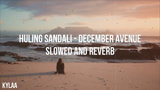 HULING SANDALI - DECEMBER AVENUE [ SLOWED + REVERB ]