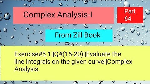 Exercise#5.1||Q#(15-20)||Evaluate the line integrals on the given curve||Complex Analysis Part 02