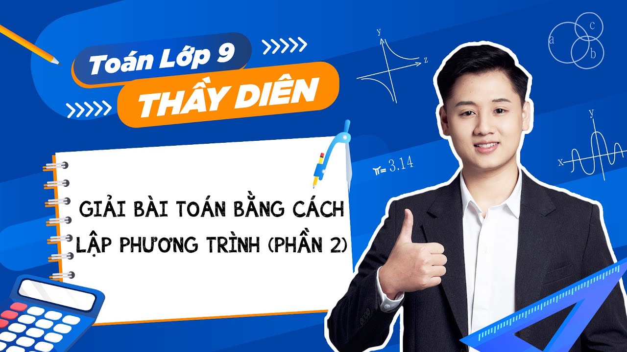 Toán lớp 9 - Giải giải toán bằng cách lập phương trình (Phần 2) - Thầy Lê Ngọc Diên