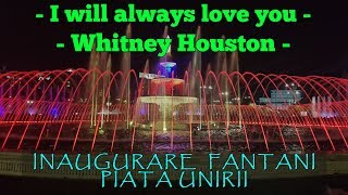 I will always love you, Whitney Houston - Fantana Arteziana Piata Unirii - Inaugurare
