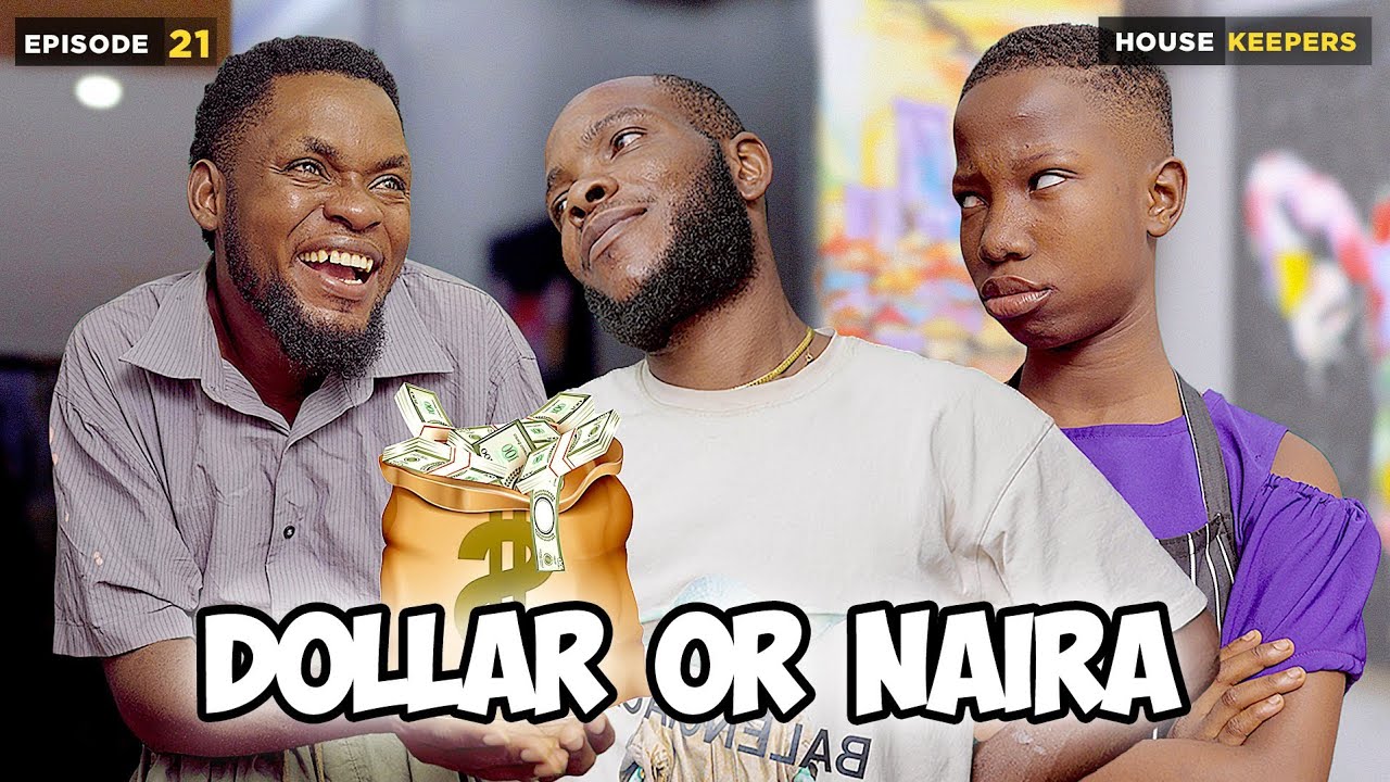 Download Dollar or Naira - Episode 21 ( House  Keeper Series)