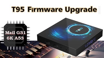 How to Upgrade T95 Tv Box Firmware?