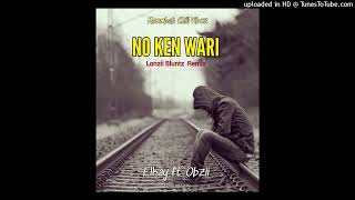 ELkay Ft OBzii-No Ken Wari (Lonzii Bluntz Remix)2024