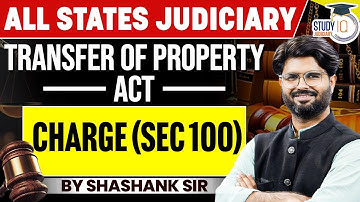 Transfer of Property Act | Charge (Section 100) | By Shashank Sir | StudyIQ Judiciary