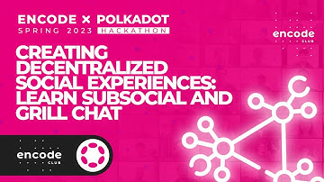 Encode x Polkadot Spring 2023 Hackathon: Creating Decentralized Social Experiences
