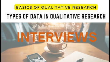 Types of Data in Qualitative Research: Interviews