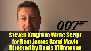 Steven Knight to Write Script for Next James Bond Movie Directed by Denis Villeneuve