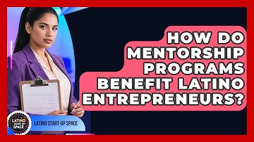 How Do Mentorship Programs Benefit Latino Entrepreneurs? - Latino Start Up Space