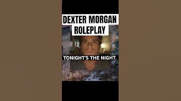 DEXTER MORGAN ROLEPLAY..