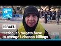 Hezbollah targets Israeli base to avenge Lebanon killings • FRANCE 24 English