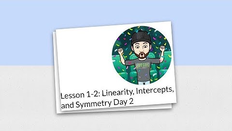 Lesson 1-2: Linearity, Intercepts, and Symmetry Day 2