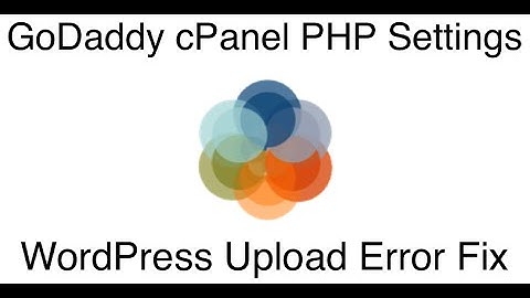 GoDaddy cPanel PHP Settings - WordPress Upload Errors Fix