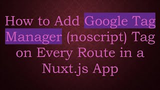 Celebrity How to Add Google Tag Manager (noscript) Tag on Every Route in a Nuxt.js App Wealth